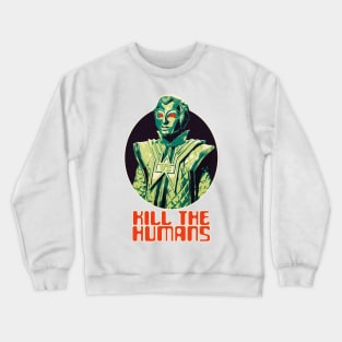 Kill the Humans Crewneck Sweatshirt